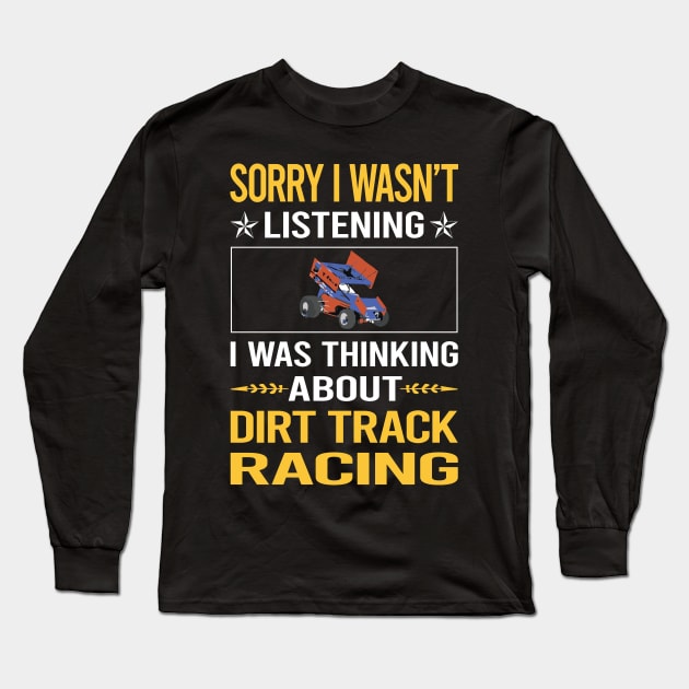 Sorry I Was Not Listening Dirt Track Racing Long Sleeve T-Shirt by relativeshrimp